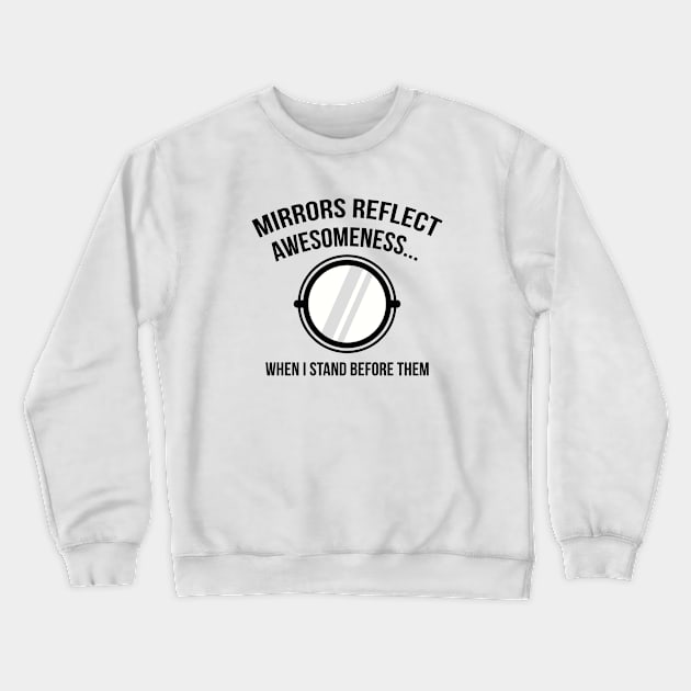 Mirrors Reflect Awesomeness Crewneck Sweatshirt by VectorPlanet